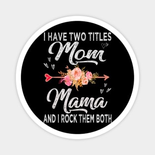 mothers day i have two titles mom and mama Magnet